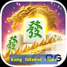 kung futebol clube dublado completo